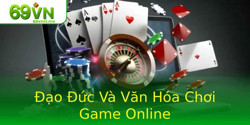 Đạo Đức Và Văn Hóa Chơi Game Online Đạo Đức Và Văn Hóa Chơi Game Online