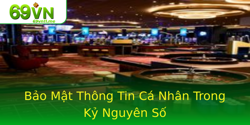 Bảo Mật Thông Tin Cá Nhân Trong Kỷ Nguyên Số Bảo Mật Thông Tin Cá Nhân Trong Kỷ Nguyên Số