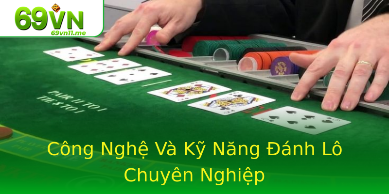 Công Nghệ Và Kỹ Năng Đánh Lô Chuyên Nghiệp Công Nghệ Và Kỹ Năng Đánh Lô Chuyên Nghiệp