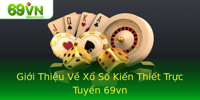 Giới Thiệu Về Xổ Số Kiến Thiết Trực Tuyến 69vn Giới Thiệu Về Xổ Số Kiến Thiết Trực Tuyến 69vn