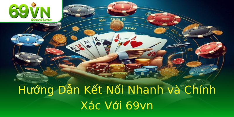 Hướng Dẫn Kết Nối Nhanh và Chính Xác Với 69vn Hướng Dẫn Kết Nối Nhanh và Chính Xác Với 69vn