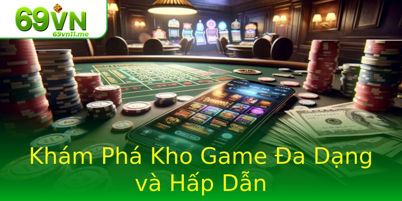 Khám Phá Kho Game Đa Dạng và Hấp Dẫn Khám Phá Kho Game Đa Dạng và Hấp Dẫn