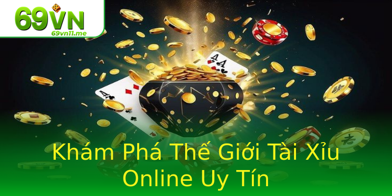 Khám Phá Thế Giới Tài Xỉu Online Uy Tín Khám Phá Thế Giới Tài Xỉu Online Uy Tín