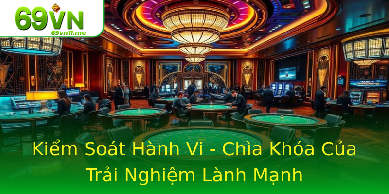 Kiểm Soát Hành Vi - Chìa Khóa Của Trải Nghiệm Lành Mạnh Kiểm Soát Hành Vi - Chìa Khóa Của Trải Nghiệm Lành Mạnh