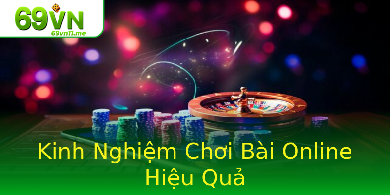 Kinh Nghiệm Chơi Bài Online Hiệu Quả Kinh Nghiệm Chơi Bài Online Hiệu Quả
