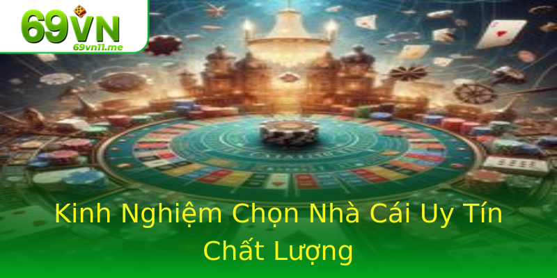 Kinh Nghiệm Chọn Nhà Cái Uy Tín Chất Lượng Kinh Nghiệm Chọn Nhà Cái Uy Tín Chất Lượng