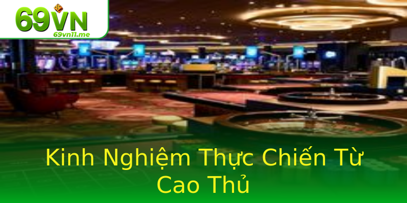 Kinh Nghiệm Thực Chiến Từ Cao Thủ Kinh Nghiệm Thực Chiến Từ Cao Thủ