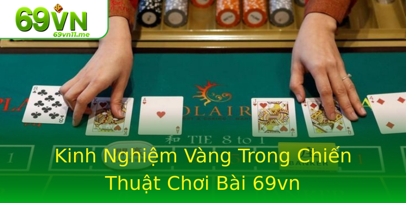 Kinh Nghiệm Vàng Trong Chiến Thuật Chơi Bài 69vn Kinh Nghiệm Vàng Trong Chiến Thuật Chơi Bài 69vn