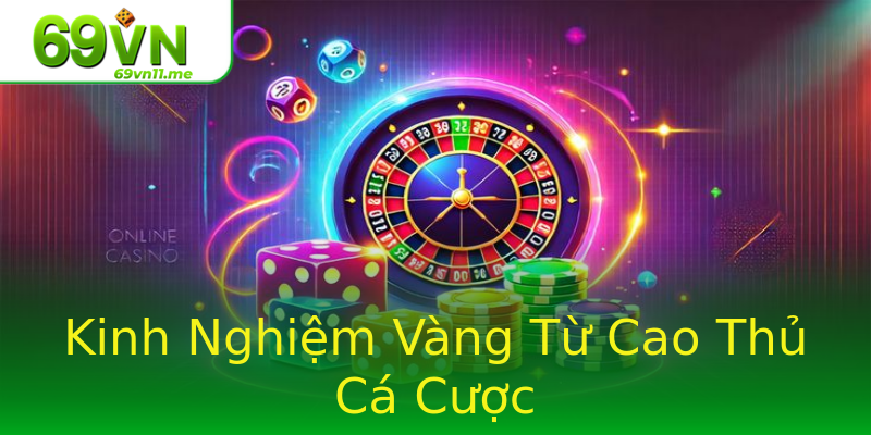 Kinh Nghiệm Vàng Từ Cao Thủ Cá Cược Kinh Nghiệm Vàng Từ Cao Thủ Cá Cược