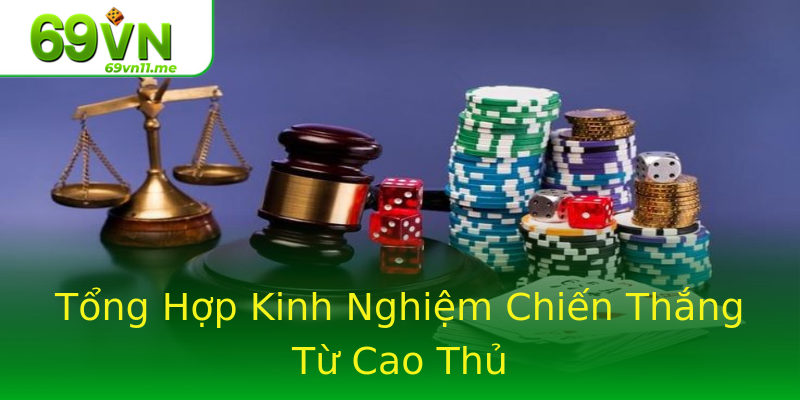 Tổng Hợp Kinh Nghiệm Chiến Thắng Từ Cao Thủ Tổng Hợp Kinh Nghiệm Chiến Thắng Từ Cao Thủ
