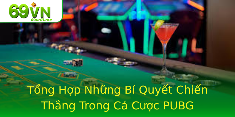 Tổng Hợp Những Bí Quyết Chiến Thắng Trong Cá Cược PUBG Tổng Hợp Những Bí Quyết Chiến Thắng Trong Cá Cược PUBG