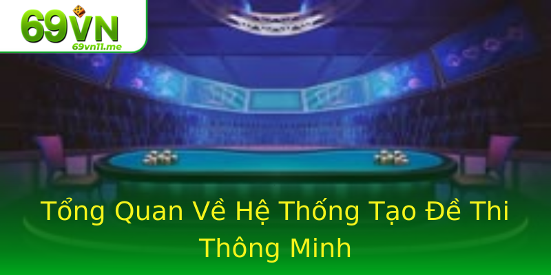 Tổng Quan Về Hệ Thống Tạo Đề Thi Thông Minh Tổng Quan Về Hệ Thống Tạo Đề Thi Thông Minh