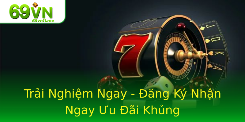 Trải Nghiệm Ngay - Đăng Ký Nhận Ngay Ưu Đãi Khủng Trải Nghiệm Ngay - Đăng Ký Nhận Ngay Ưu Đãi Khủng